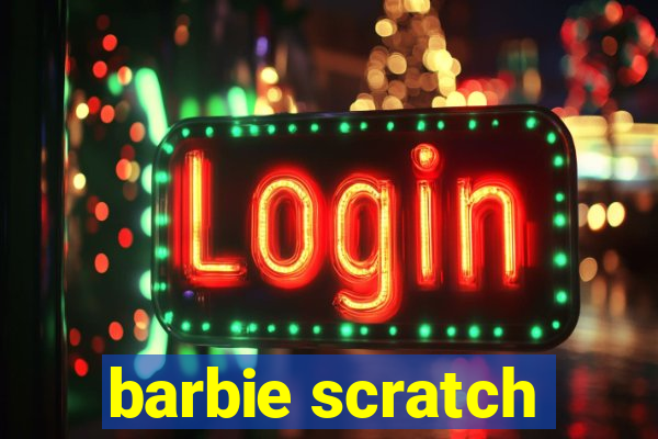 barbie scratch